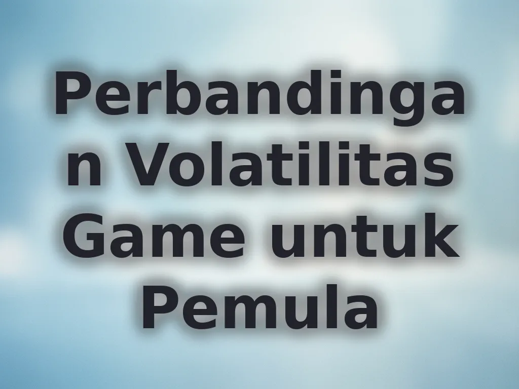Perbandingan Volatilitas Game untuk Pemula