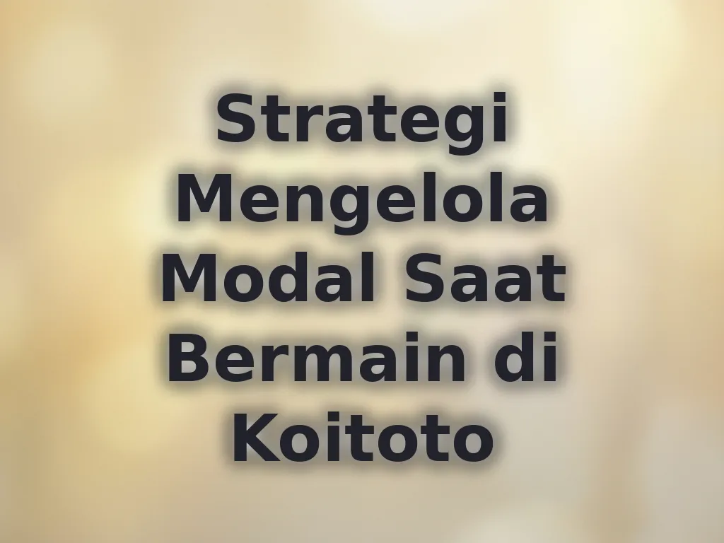 Strategi Mengelola Modal Saat Bermain di Koitoto